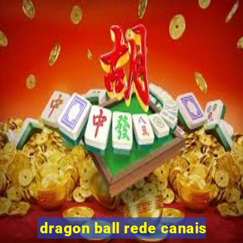 dragon ball rede canais